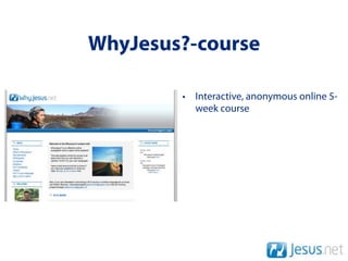 WhyJesus?-course

        • Interactive, anonymous online 5-
          week course
 