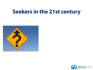 Seekers in the 21st century
 