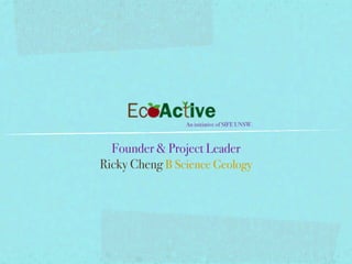An initiative of SIFE UNSW.



  Founder & Project Leader
Ricky Cheng B Science Geology
 