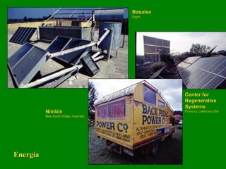 Energía Basaisa Egypt Nimbin New South Wales, Australia Center for Regenerative Systems Pomona, California USA 