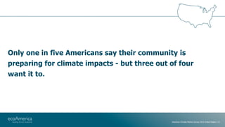 American Climate Metrics Survey 2016 United States | 51
Only one in five Americans say their community is
preparing for cl...