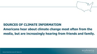 SOURCES OF CLIMATE INFORMATION
Americans hear about climate change most often from the
media, but are increasingly hearing...
