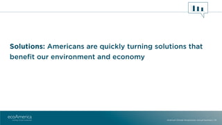 Solutions: Americans are quickly turning solutions that
beneﬁt our environment and economy
American Climate Perspectives: ...