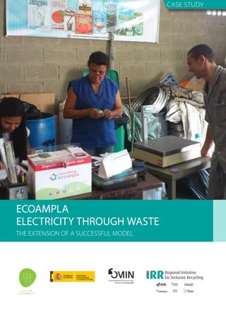 CASE STUDY
ECOAMPLA
ELECTRICITY THROUGH WASTE
THE EXTENSION OF A SUCCESSFUL MODEL
 