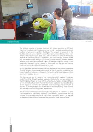 4
Presentation
The Regional Initiative for Inclusive Recycling (IRR) began operations in 2011 with
the aim of contributing...