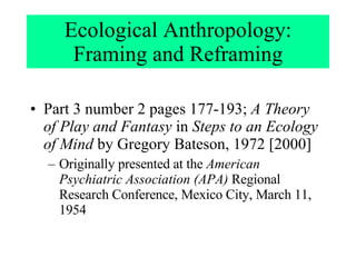 Ecological Anthropology: Framing and  Reframing ,[object Object],[object Object]