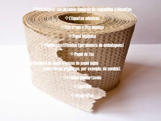 Embalagens metalizadas, como as de salgadinho e biscoitos Etiquetas adesivas Fita crepe e fita adesiva Papel higiênico Papéis plastificados (geralmente de embalagens) Papel de fax Guardanapos de papel e lenços de papel sujos  (com restos orgânicos, por exemplo, de comida). Fraldas descartáveis Celofane Fotografias 