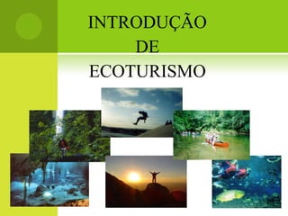INTRODUÇÃO DE ECOTURISMO