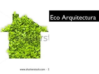 Eco Arquitectura
 