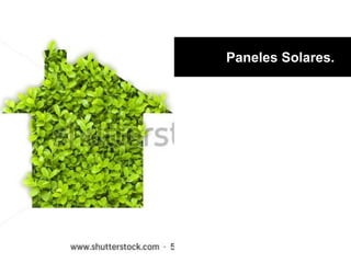 Paneles Solares.
 