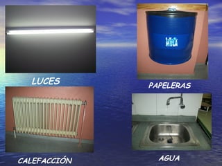 LUCES       PAPELERAS




CALEFACCIÓN     AGUA
 