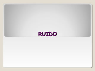 RUIDORUIDO
 