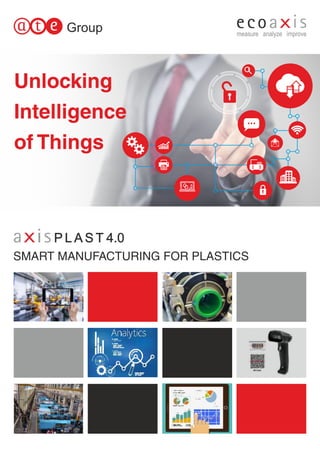 Unlocking
Intelligence
of Things
SMART MANUFACTURING FOR PLASTICS
P L A S T 4.0
 