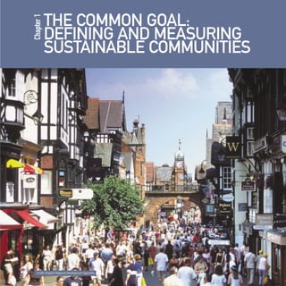 Chapter 1

THE COMMON GOAL:
DEFINING AND MEASURING
SUSTAINABLE COMMUNITIES

Credit: English Regional Development Agencies

Contents

 
