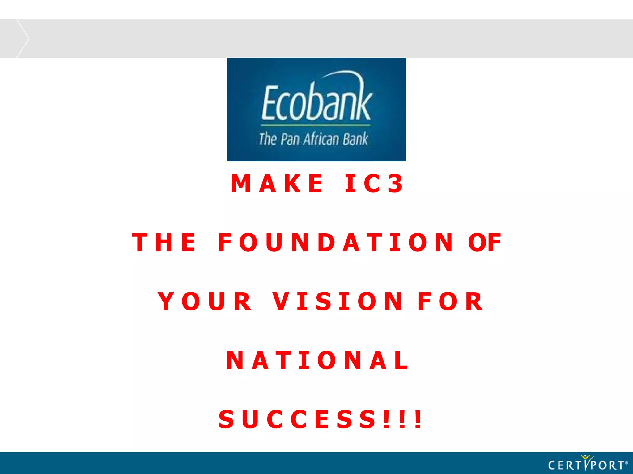 M A K E I C 3
T H E F O U N D A T I O N OF
Y O U R V I S I O N F O R
N A T I O N A L
S U C C E S S ! ! !
 