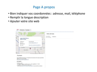 Page A propos 
• Bien indiquer vos coordonnées : adresse, mail, téléphone 
• Remplir la longue description 
• Ajouter votre site web 
 