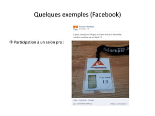 Quelques exemples (Facebook) 
 Participation à un salon pro : 
 