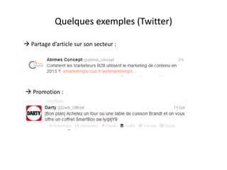 Quelques exemples (Twitter) 
 Partage d’article sur son secteur : 
 Promotion : 
 