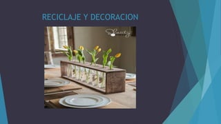 RECICLAJE Y DECORACION
 