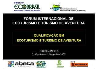 FÓRUM INTERNACIONAL DE
                                                   ECOTURISMO E TURISMO DE AVENTURA
               ...