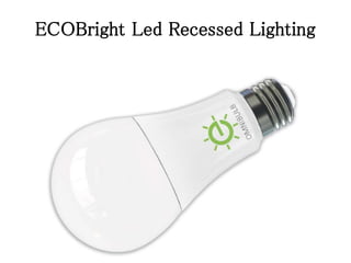 ECOBright Led Recessed Lighting
 