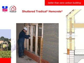 Shuttered Tradical ®  Hemcrete ® 