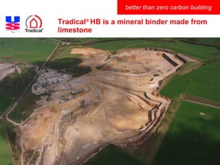 Tradical ®  HB is a mineral binder made from limestone 