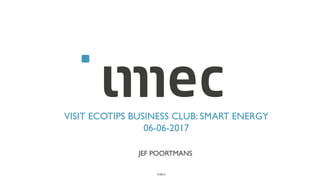 PUBLIC
VISIT ECOTIPS BUSINESS CLUB: SMART ENERGY
06-06-2017
JEF POORTMANS
 
