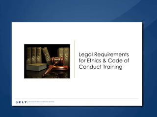 Legal Requirements  for Ethics & Code of Conduct Training 