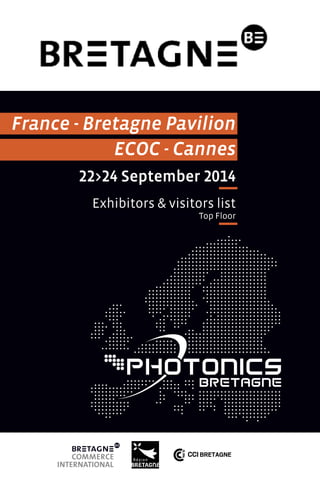 France - Bretagne Pavilion 
ECOC - Cannes 
22>24 September 2014 
Exhibitors & visitors list 
Top Floor 
 