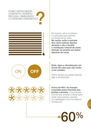 DA ENERGIA
DOMÉSTICA É GASTA
EM CLIMATIZAÇÃO
(AQUECIMENTO
OU ARREFECIMENTO)
As temperaturas consideradas
de conforto para uma casa variam entre:
24Cº 26Cº/
18Cº 22Cº/
VERÃO
INVERNO
Energia elétrica
%16
 