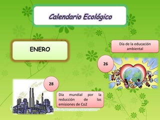Calendario Ecológico Día de la educación ambiental ENERO 26 28 Día mundial por la reducción de las emisiones de Co2 