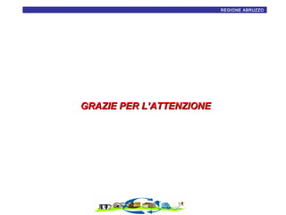 20
REGIONE ABRUZZO

GRAZIE PER L’ATTENZIONE

 