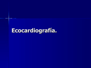 Ecocardiografía. 
