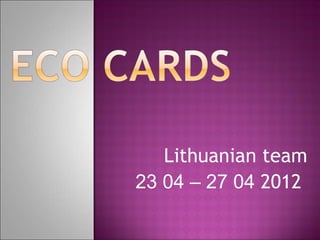 Lithuanian team
23 04 – 27 04 2012
 