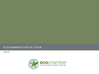 ECOCHAMBER VIRTUAL TOUR
2009-2010
 