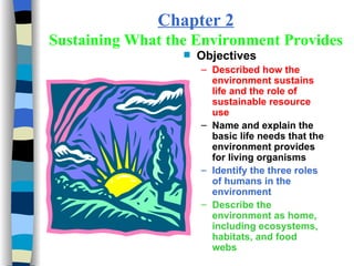 Chapter 2 Sustaining What the Environment Provides ,[object Object],[object Object],[object Object],[object Object],[object Object]