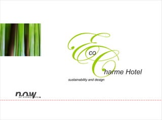 co

                        harme Hotel
sustainability and design
 