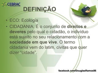 facebook.com/DouglasRamos86
Comentários e Exemplos Elaborados por
Douglas Ramos
Conteúdo baseado na Apostila do CEBRAC – Centro Brasileiro de Cursos
 