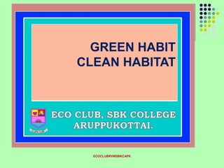 ECOCLUBRVMSBKCAPK
GREEN HABIT
CLEAN HABITAT
 