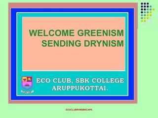 ECOCLUBRVMSBKCAPK
WELCOME GREENISM
SENDING DRYNISM
 
