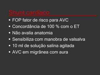 Estenose intracraniana______Responsável por 10 % de TIA e AVCAterosclerótico x vasculiteRisco de AVC de 3-15%Screening antes da arteriografiaStenting/angioplastia opção de tratamentoInsuficiência vertebro-basilar