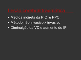 Infarto cerebral agudo_______sensibilidade > 90 % com a angiografiaAvalia prognostico de gravidadeAvalia risco de sangramentoÚtil screening para angiografiaDiagnóstico precoce  Papel na trombólise (recanalização x prognóstico)