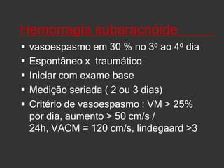 Monitorização perioperatória de endarterectomia carotídea e cirurgia coronariana___________________Associado a risco de AVC Queda da VM indica AVC Sinais de micro êmbolos x AVC x cogniçãoA monitorização pode reduzir risco de AVC