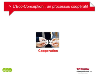 > L’Eco-Conception : un processus coopératif




                Cooperation
 