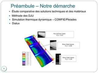 Préambule – Notre démarche
 Étude comparative des solutions techniques et des matériaux
 Méthode des DJU
 Simulation thermique dynamique – COMFIE/Pleiades
 Dialux
6
 