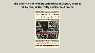 The Ecocriticism Reader: Landmarks in Literary Ecology
Ed. by Cheryll Gottfelty and Haraold Fromm
 