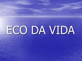 ECO DA VIDA
 
