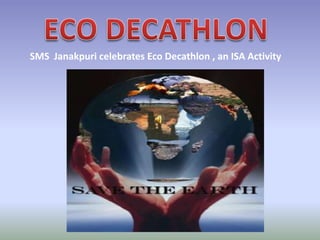 SMS Janakpuri celebrates Eco Decathlon , an ISA Activity
 