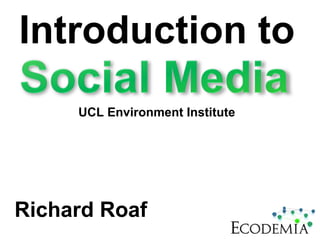 Introduction to Richard Roaf UCL Environment Institute 